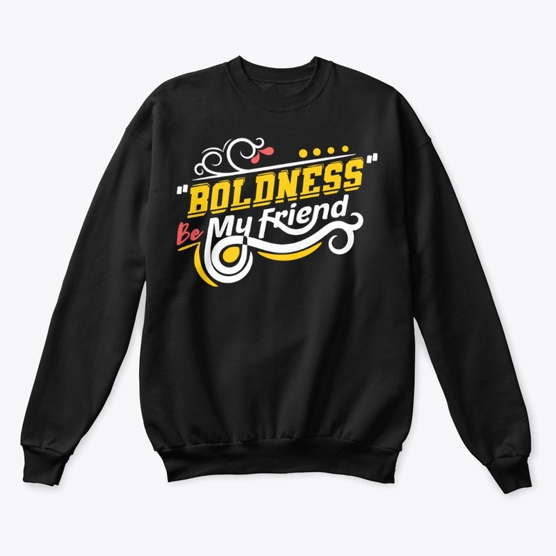 Boldness Be My  Friend