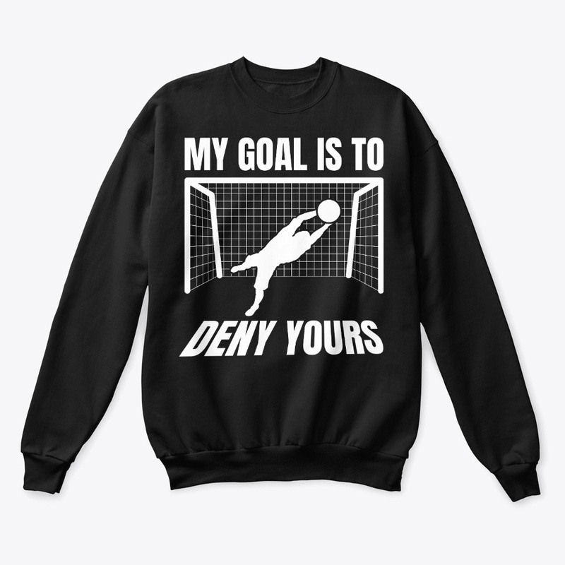 Funny Soccer Goalie Gift Goal Is To Deny