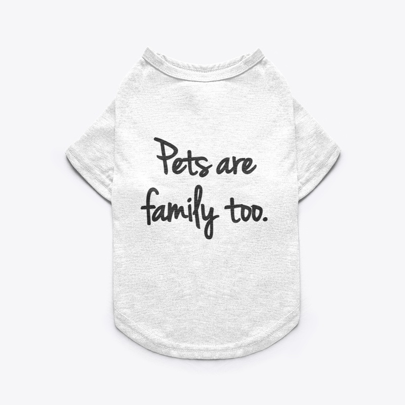 Pets Wear "Pets are family too"