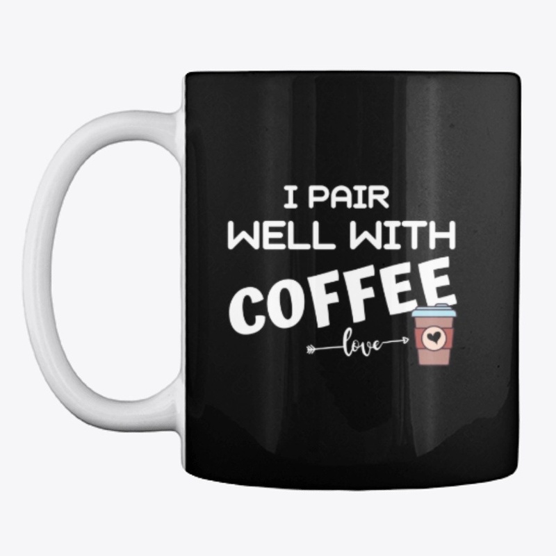 I Pair Well With Coffee