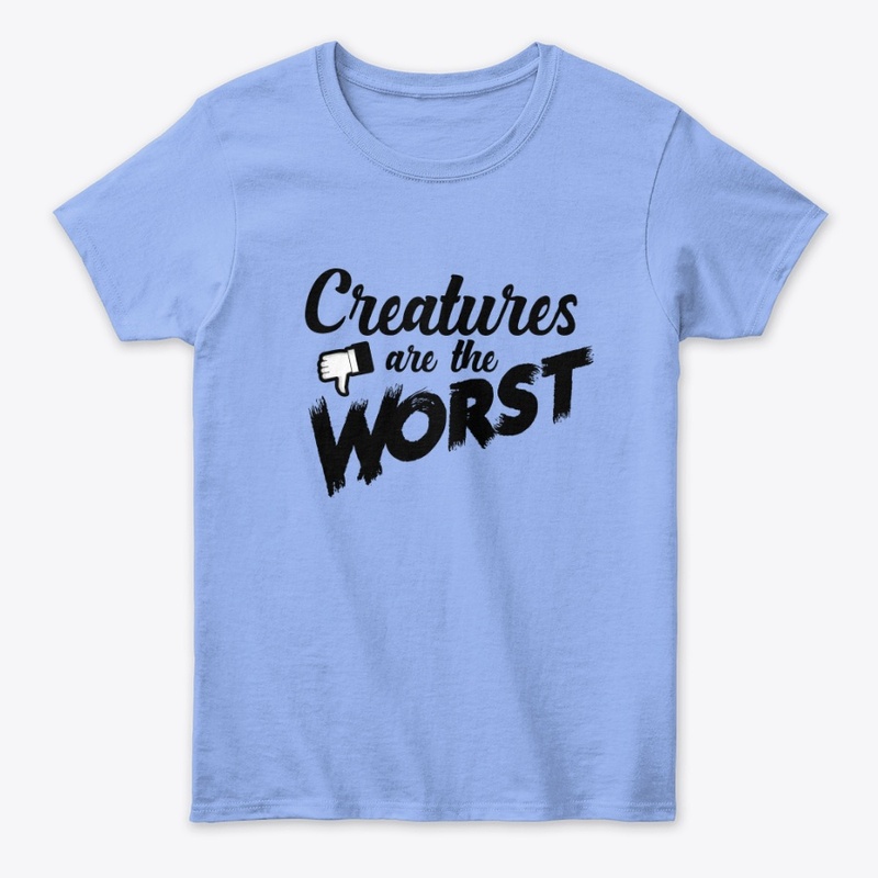 Creatures are the Worst!