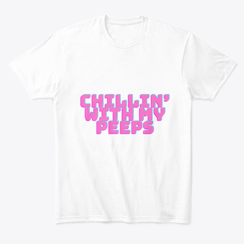 Chillin’ with My Peeps T-Shirt