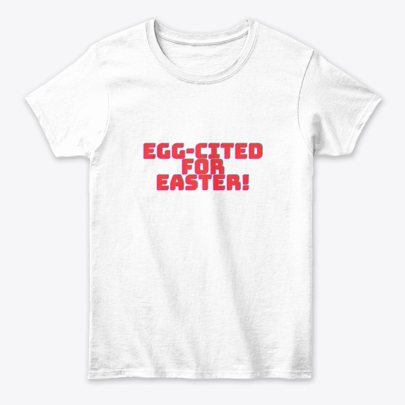 Egg-cited for Easter! T-Shirt Design