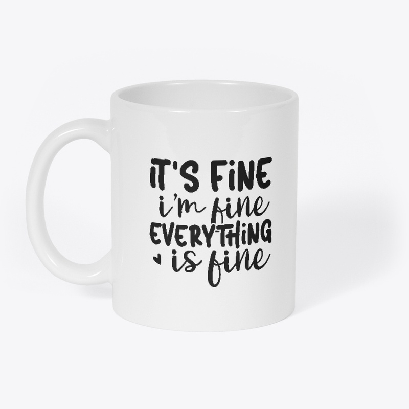Coffee Mug: It's Fine, I'm Fine