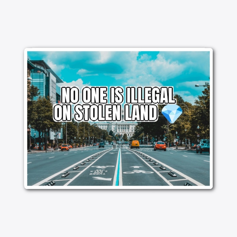 NO ONE IS ILLEGAL ON STOLEN LAND 💎 