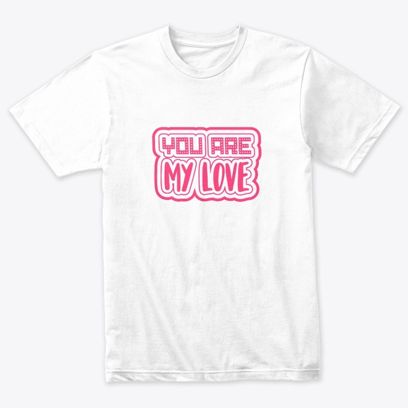  YOU ARE MY LOVE UNISEX HOODIE/ T-SHIRT