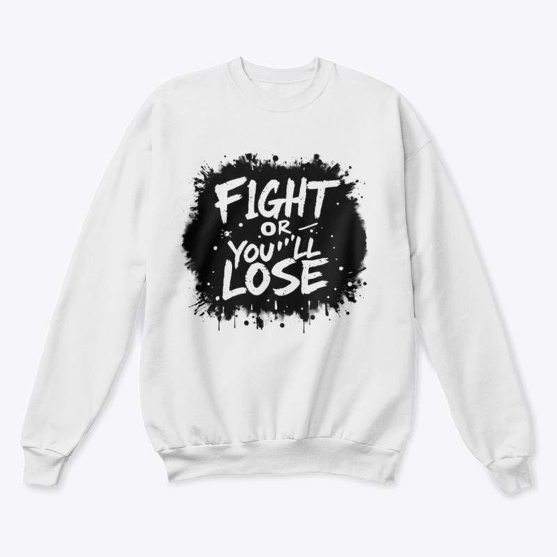 FIGHT OR YOU'LL LOSE