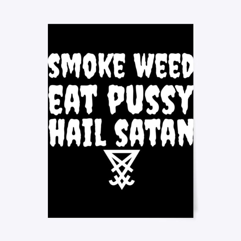 Smoke Weed Eat Pussy Hail Satan