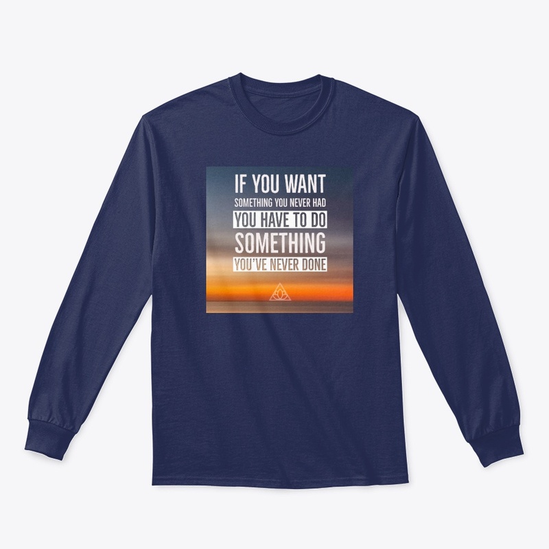 If You Want Something You Never Had....