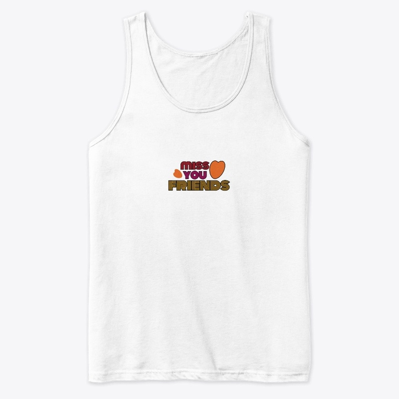 miss you friends t- shirt