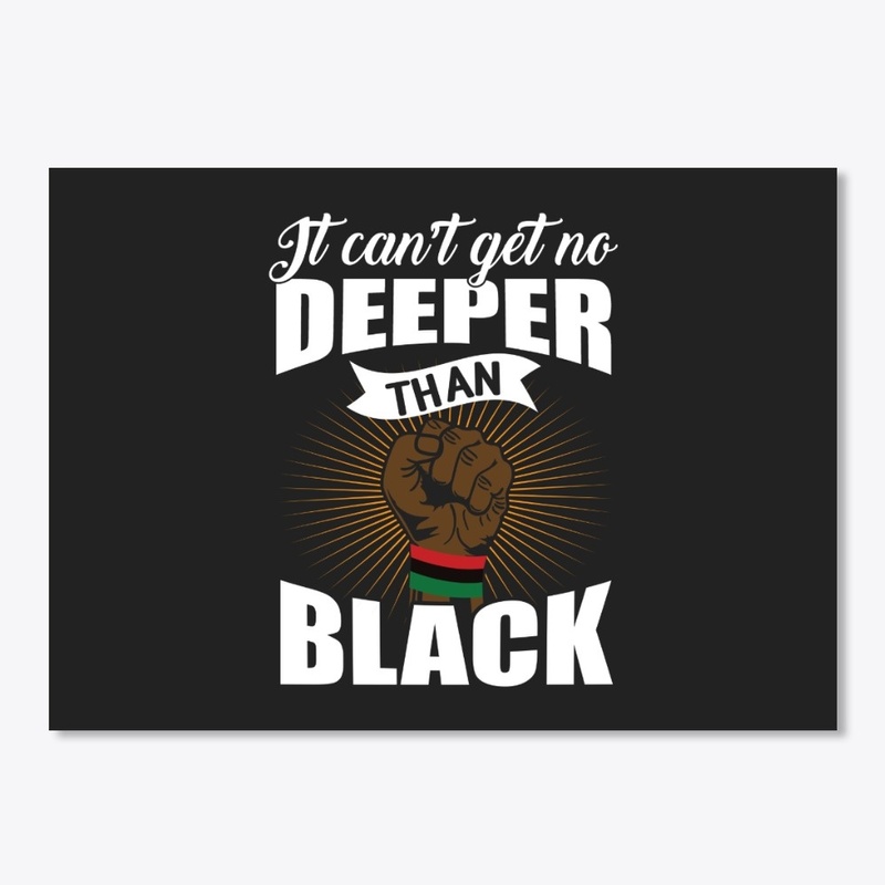 IT CAN'T GET NO DEEPER THAN BLACK