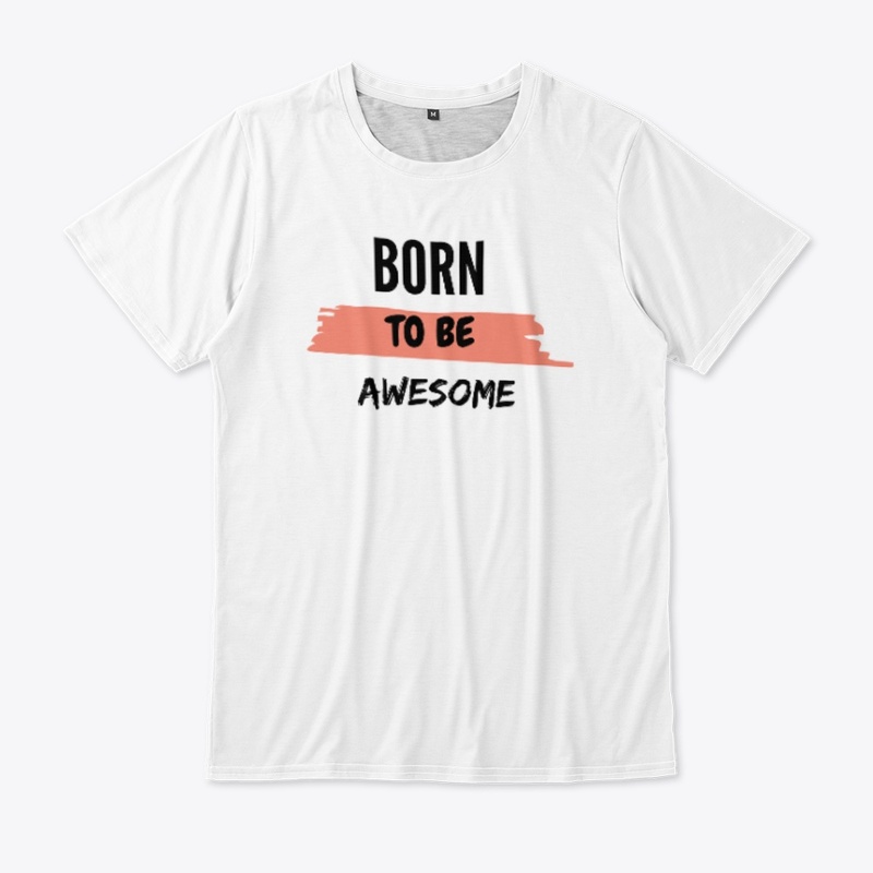"Born to Be Awesome" White T-Shirt