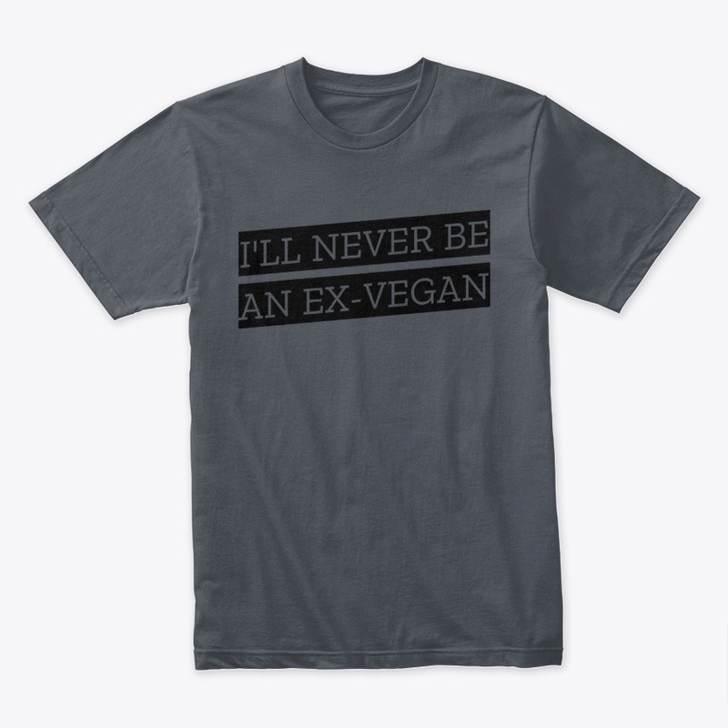 I'll Never Be An Ex-Vegan
