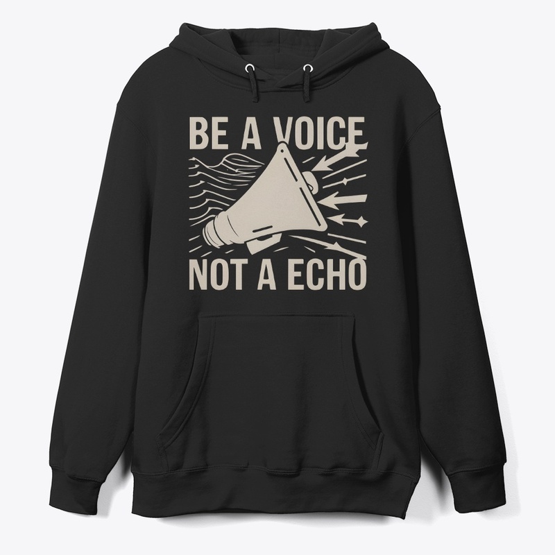 Be a voice not a echo T-shirt