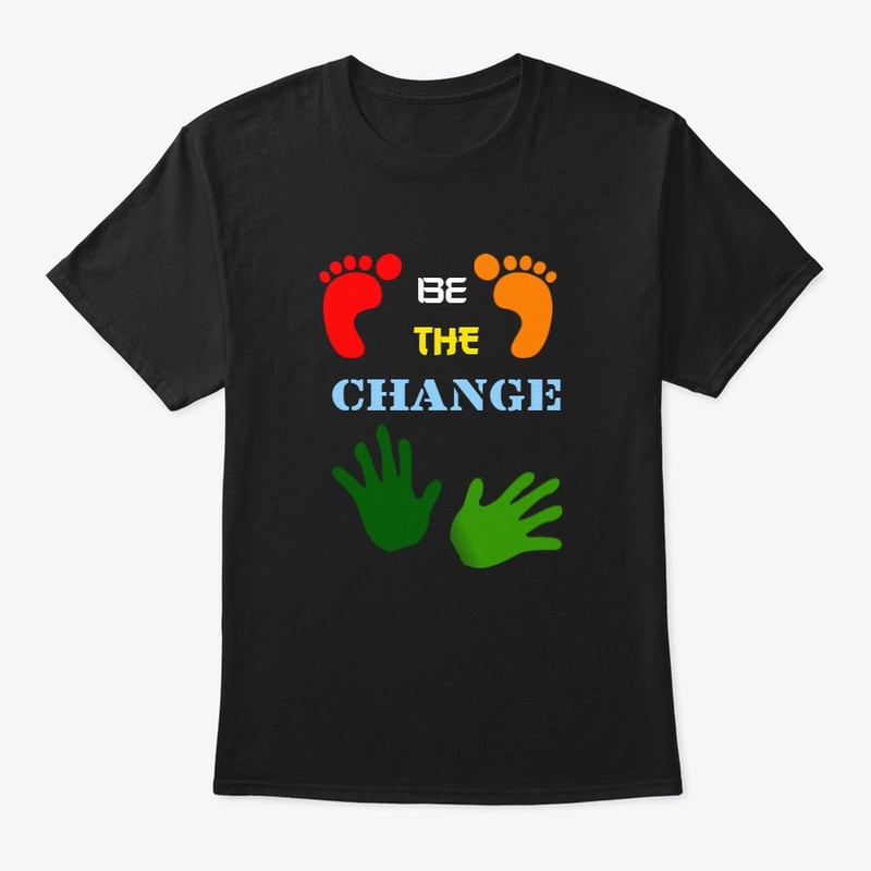 Be the change