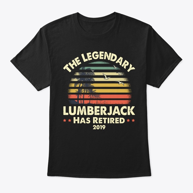 2019 Legendary Retired Lumberjack Gift