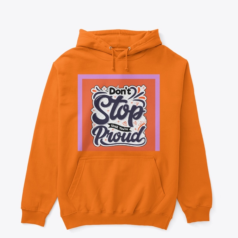 don't stop until you're proud.