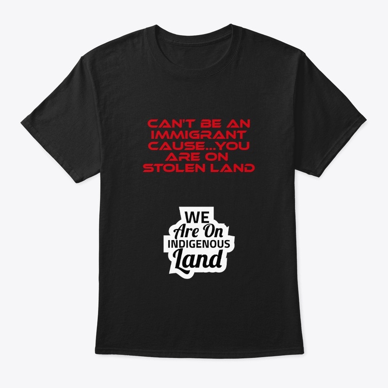 Can't_be_Immigrant_on_Indigenous_land