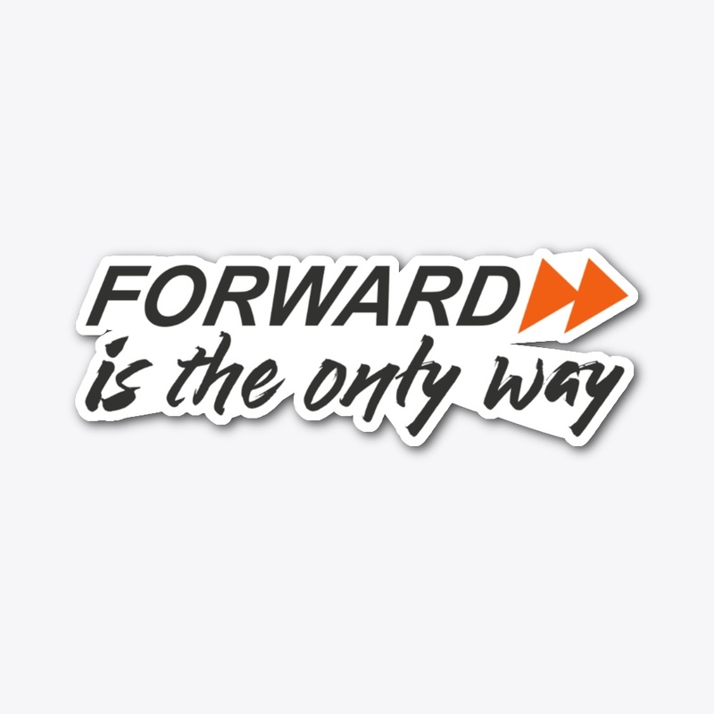 Forward is the only way