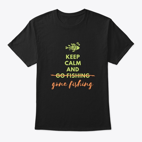 Keep Calm And Go Fishing T6aq8 Black T-Shirt Front
