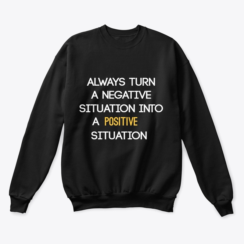 turn any situation into a positive one