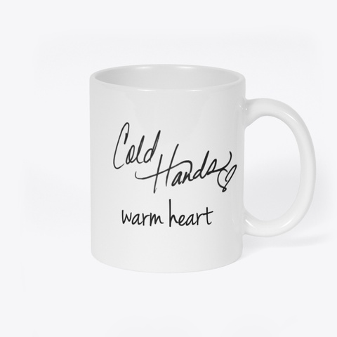 Cold Hands Warm Heart Coffee Mug White T-Shirt Back