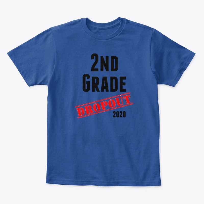 2nd Grade Dropout (sarcastic/funny)