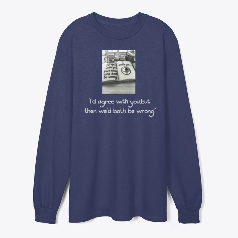 The "We'd Both Be Wrong" T-shirt,