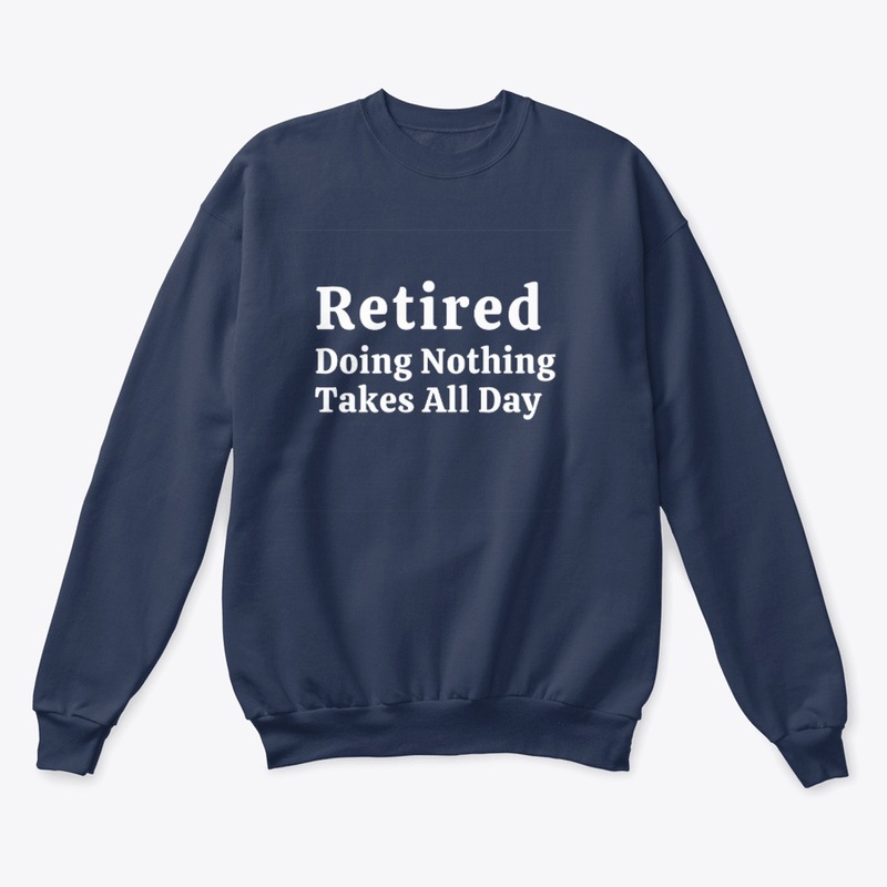 Retired – Doing Nothing Takes All Day
