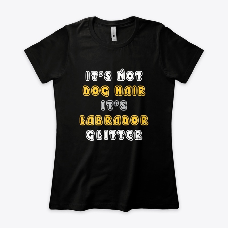 It's Not Dog Hair It's Labrador Glitter