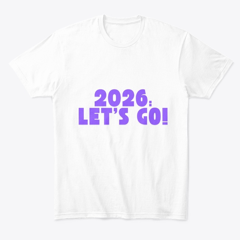 2026: Let’s Go! T-Shirt Design