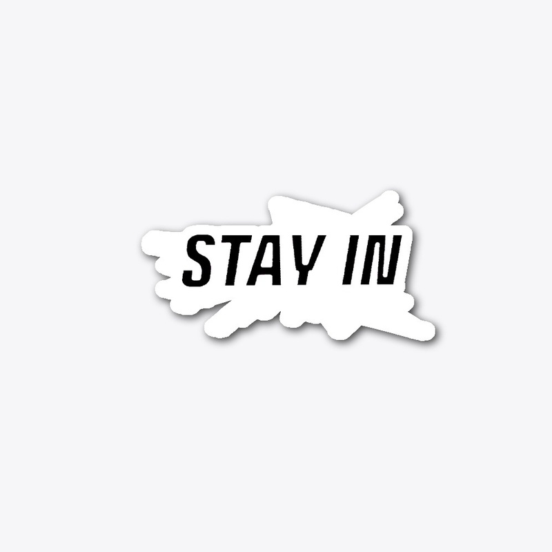 STAY IN!