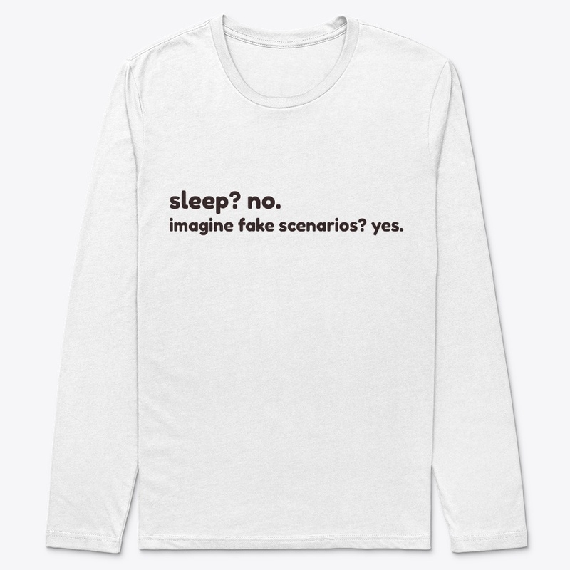 sleep? no. imagine fake scenarios? yes