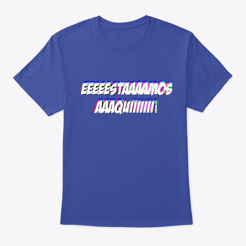 ''EEEEESTAAAAMOS AAAQUIIII!'' Eslogan