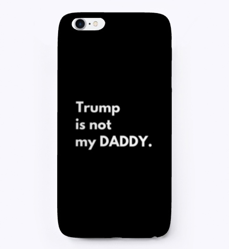 Trump is not my DADDY