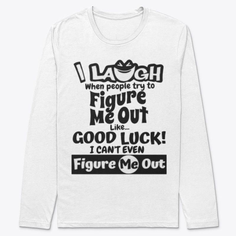 I laugh people figure me out Tshirt