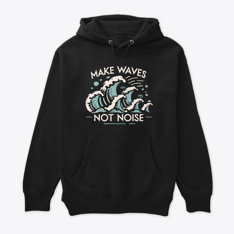 Make waves not noise T-shirt