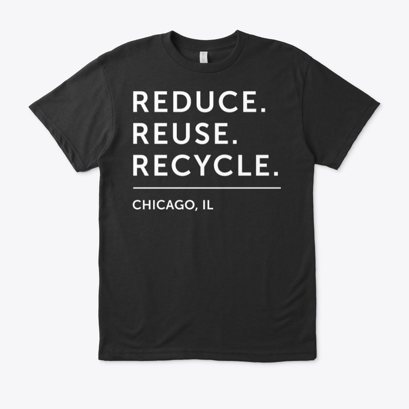 Reduce. Reuse. Recycle. - Chicago, IL