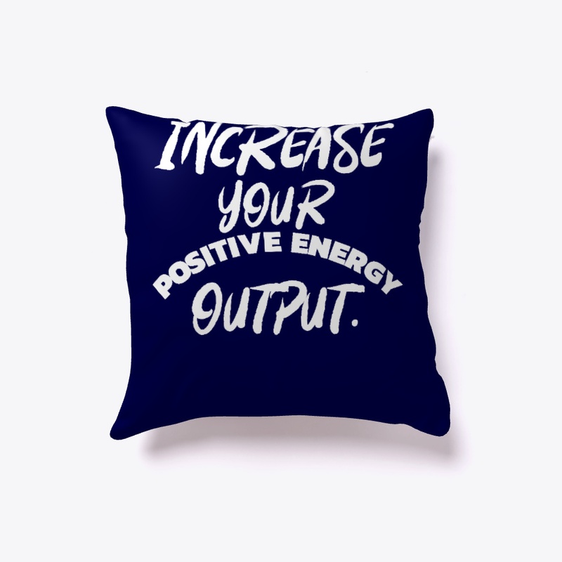 Increase Your Positive Energy Output.