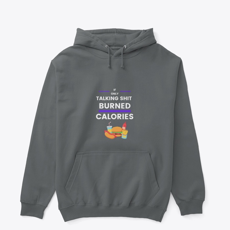 If Only Talkin S*** Burned Calories Tee