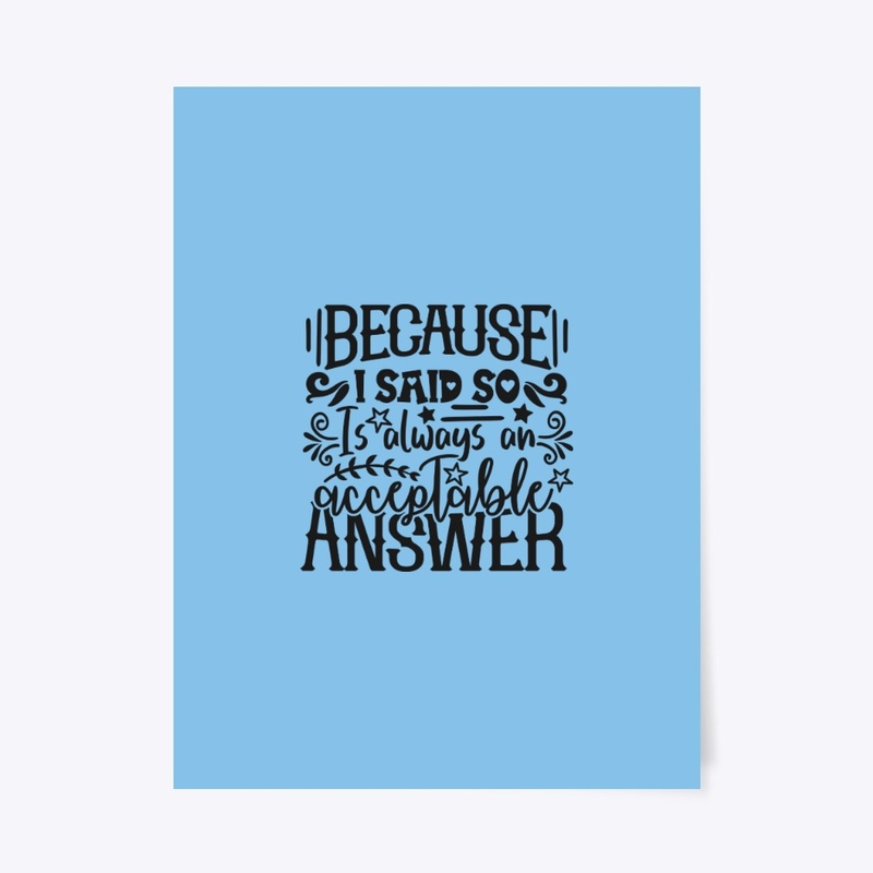 Because I Said So