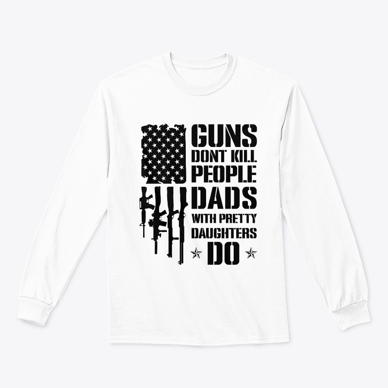 Dad's Humor Guns Don't Kill People