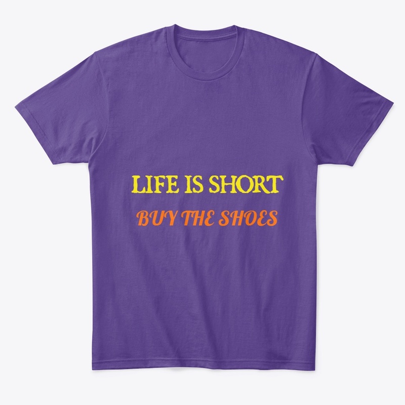 Life is Short Buy the Shoes