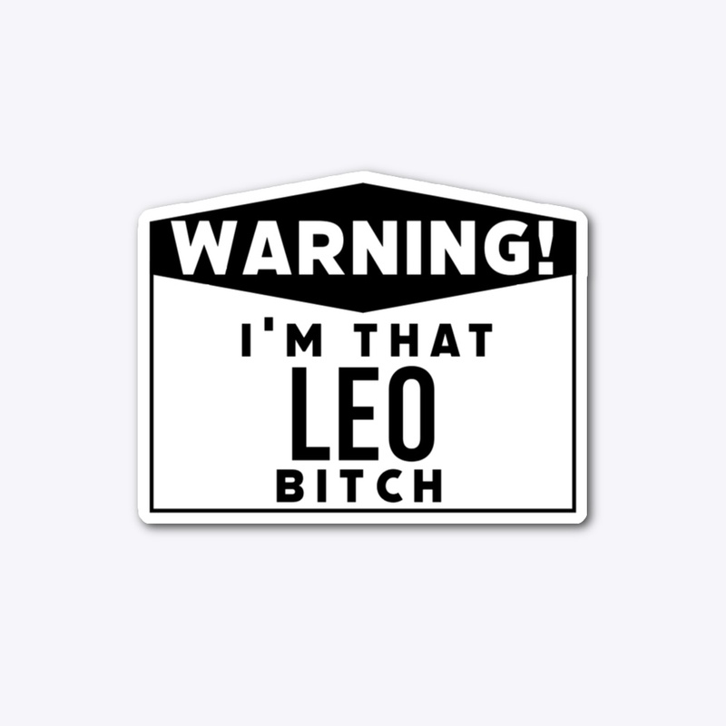 I'm that Leo bitch