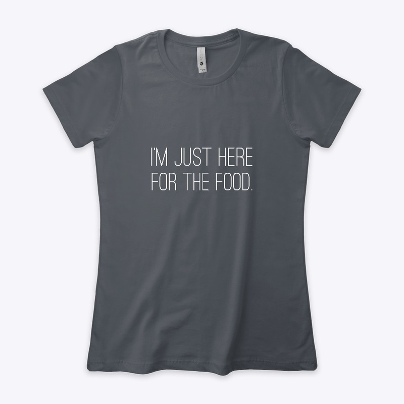 Just here for the food tee