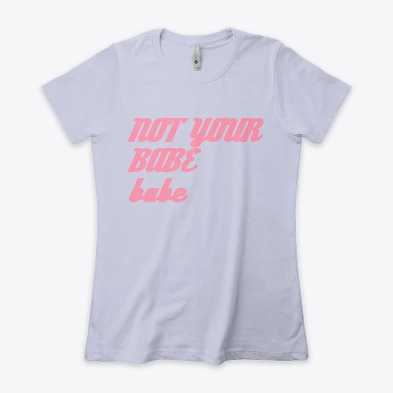 not your babe, babe 