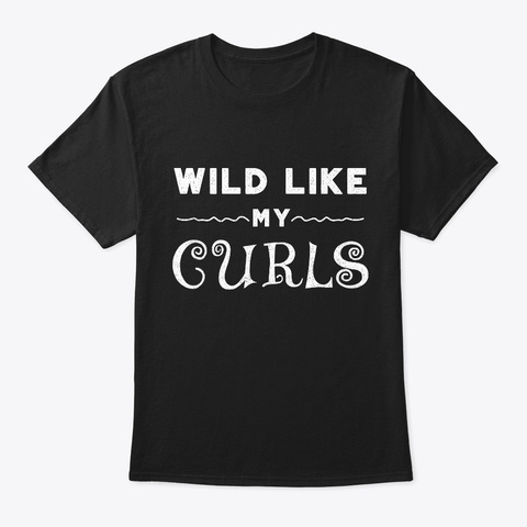 Wild Like My Curls Curly Haired T Shirt Black T-Shirt Front