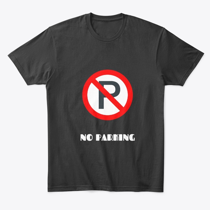 No Parking road signal funny t shirts