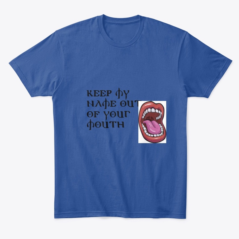 Keep My Name Out Of Your Mouth Shirts
