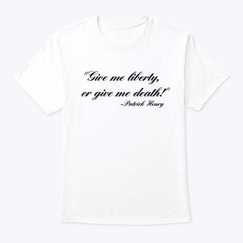 "Give Me Liberty, Or Give Me Death!"